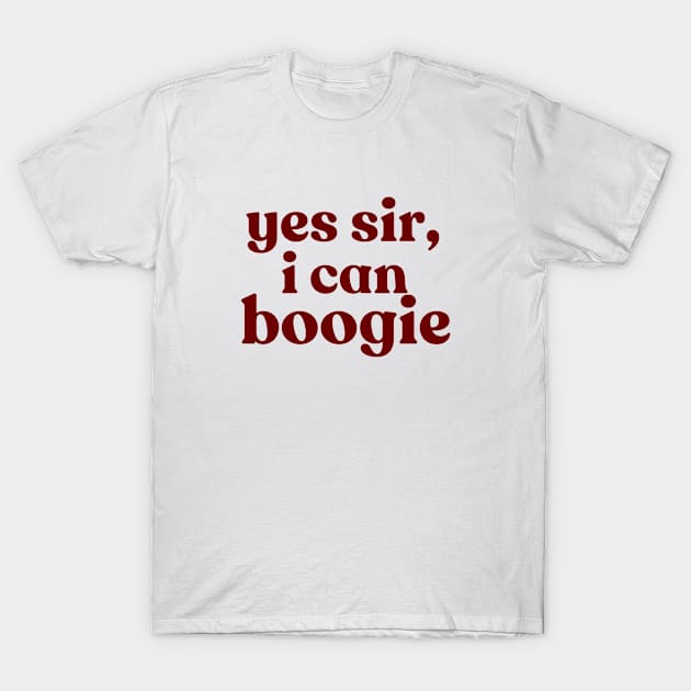 Yes sir, I can boogie T-Shirt by LikeADirtyShirt